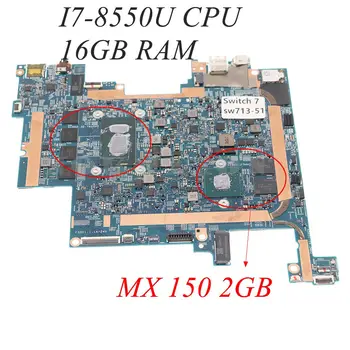 עבור acer החלפת 7 SW713 sw713-51 לוח האם של המחשב האישי Mainboard עם MX150 2GB SR3LC I7-8550U CPU 16G RAM